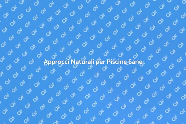 Mantenere la Piscina Senza Clorammine