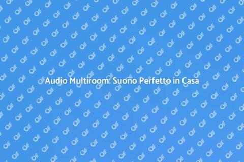 Sistema Audio Multiroom Innovativo