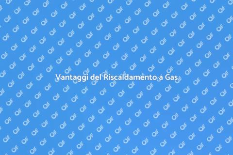 Riscaldamento a Gas: Vantaggi e Comfort