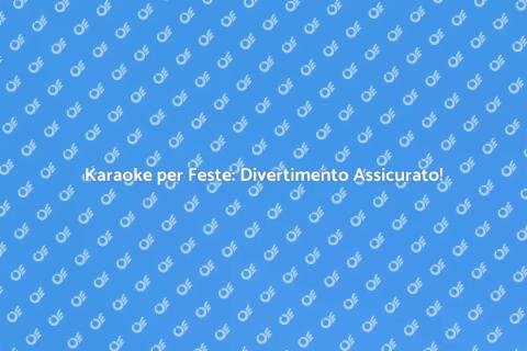 Affittare un Karaoke per Feste Indimenticabili