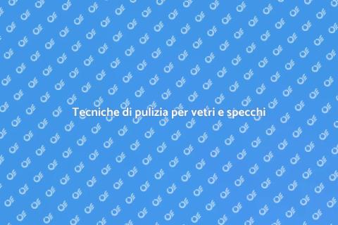 Pulizia vetri e specchi: guida utile