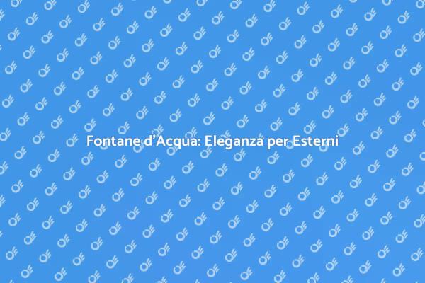 Rendi Unico il Tuo Giardino con Fontane