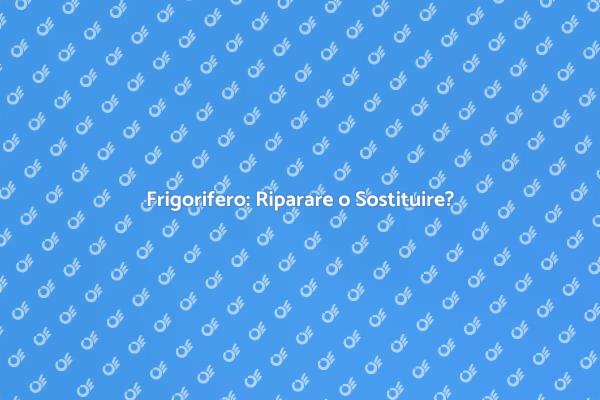 Frigorifero: Scegliere Riparazione o Sostituzione