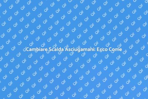 Sostituire uno Scalda Asciugamani
