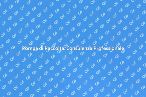 Ottimizza la tua Pompa di Raccolta