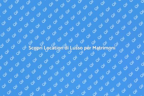 Location Matrimoni di Lusso in Italia