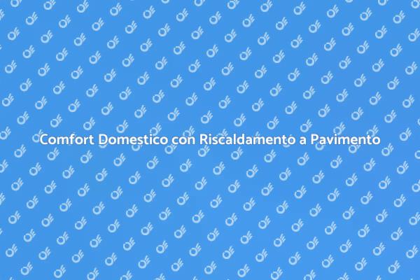 Efficiente Riscaldamento a Pavimento