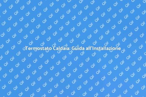 Installazione Termostato Caldaia