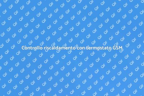 Termostato GSM: controllo riscaldamento