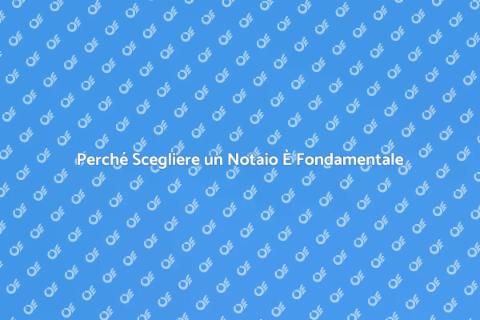 Rivolgersi a Notaio: Perché È Cruciale