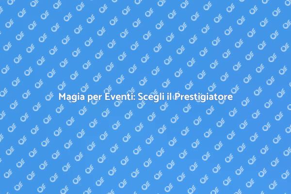 Trasforma il Tuo Evento con un Prestigiatore