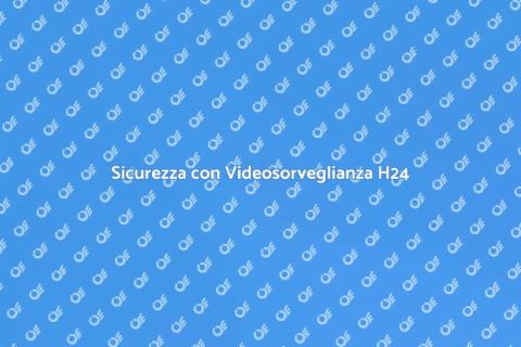 Videosorveglianza 24 Ore per Sicurezza