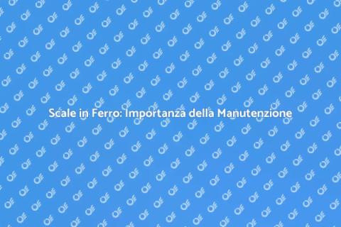 Manutenzione Scale in Ferro: Sicurezza e Stile