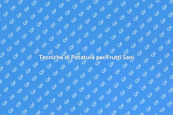 Potatura Efficace per Alberi da Frutto