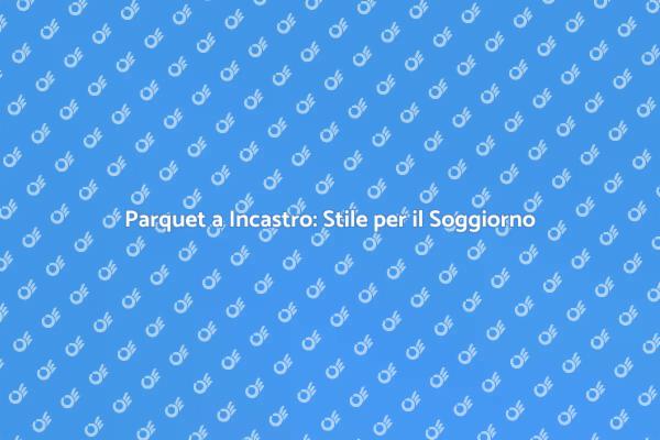 Trasforma il Tuo Soggiorno con il Parquet
