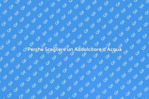 Addolcitore Acqua Domestico Vantaggi