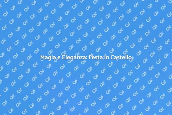 Festeggia in un Castello da Favola