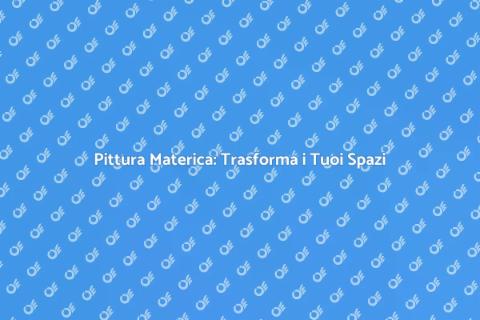 Pittura Materica: Arte e Design Unici