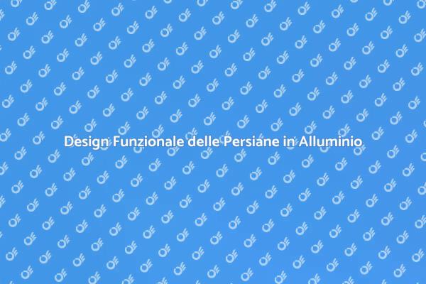 Persiane in Alluminio: Un Nuovo Design