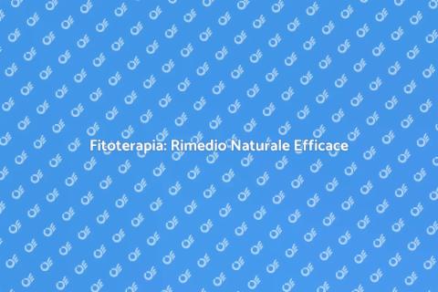 Fitoterapia: Salute Naturale e Benessere