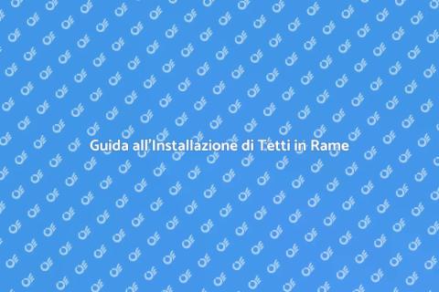 Installare Tetto in Rame Preverniciato