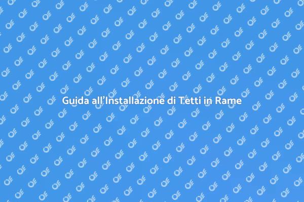 Installazione di Tetti in Rame Preverniciato