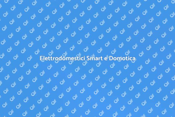 Domotica e Elettrodomestici Smart
