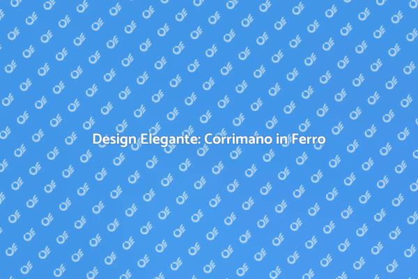Corrimano in Ferro: Eleganza e Design