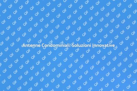 Servizi Antenne Condominiali Efficaci