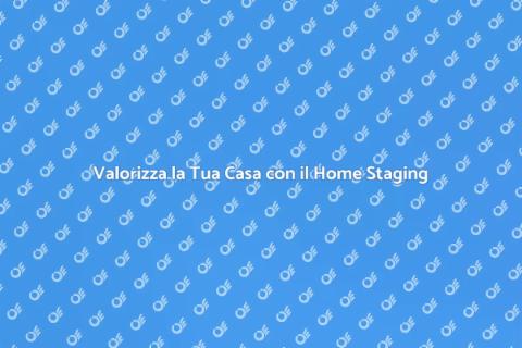 Home Staging: Trasforma la Tua Casa