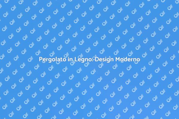Creare un Pergolato Moderno