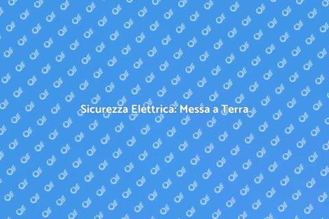 Impianti di Messa a Terra Sicuri