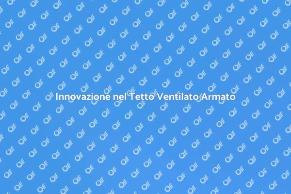 Comfort e Innovazione nel Tetto Ventilato