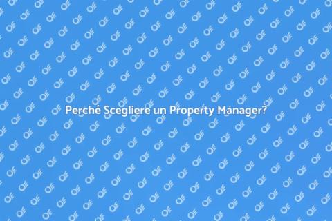 Vantaggi di Assumere un Property Manager