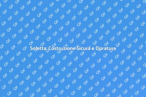 Costruzione Soletta: Tutto Quello che Devi Sapere