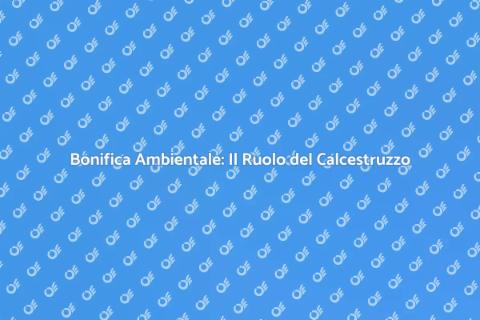 Calcestruzzo per Bonifica Ambientale