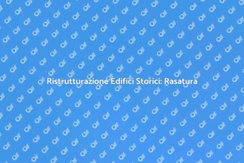 Rasatura Edifici Storici: Bellezza Riscoperta
