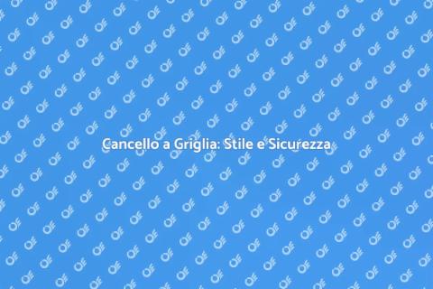 Cancello a Griglia: Eleganza e Funzionalità