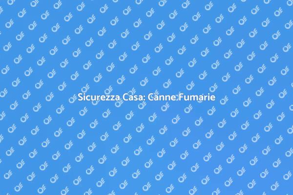 Canne Fumarie: Sicurezza al Primo Posto