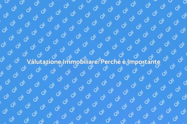 Come Valutare il Tuo Immobile