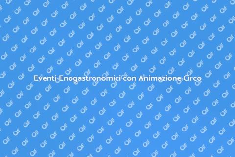 Animazione Circo per Eventi Enogastronomici