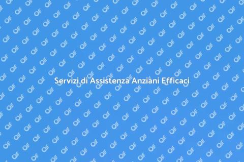 Assistenza Anziani: Servizi di Qualità