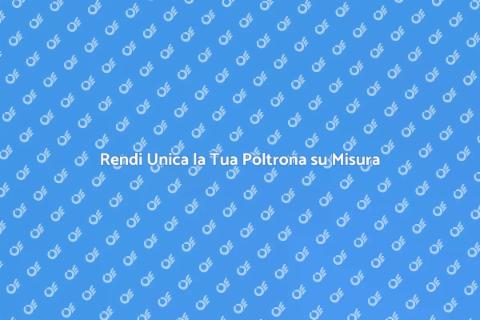 Personalizza la Tua Poltrona su Misura