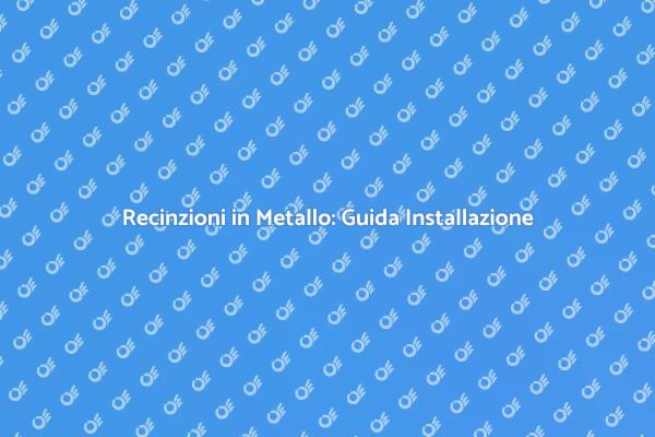 Come Installare Recinzioni in Metallo