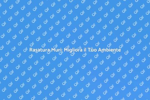 Rasatura Muri: Estetica e Durabilità