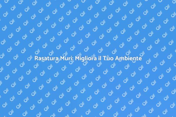 Rasatura Muri: La Soluzione Ideale