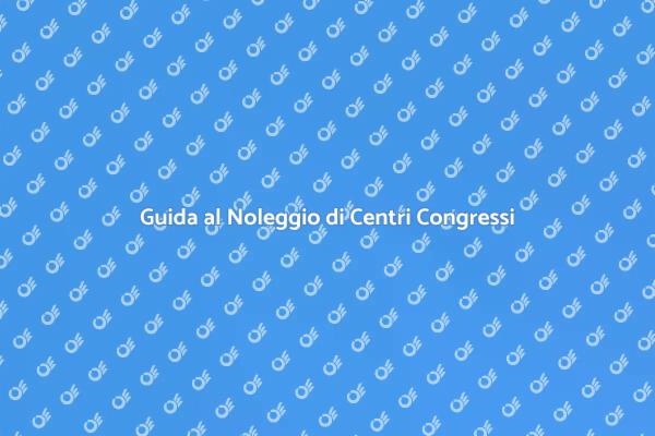 Come Noleggiare un Centro Congressi