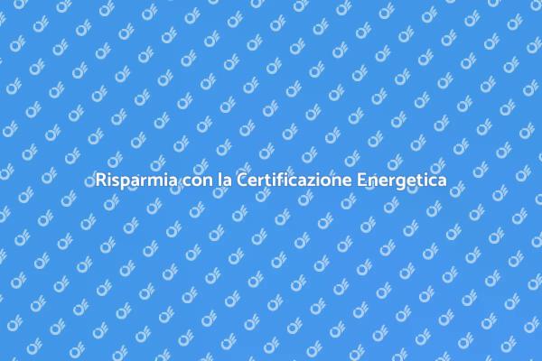 Efficienza Energetica: Certificazione Necessaria