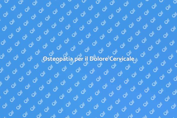 Allevia il Dolore Cervicale con Osteopatia
