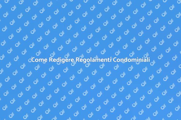 Regolamenti Condominiali: Come Fare?